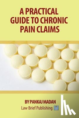 Madan, Pankaj - A Practical Guide to Chronic Pain Claims