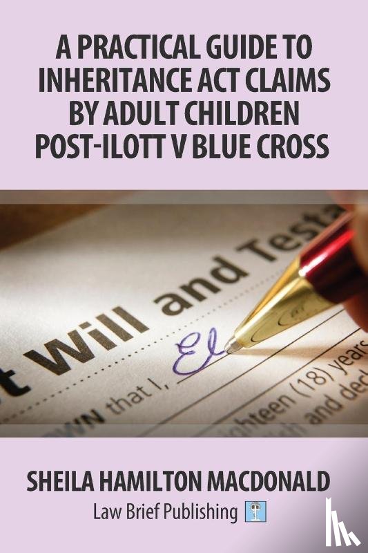 Macdonald, Sheila Hamilton - A Practical Guide to Inheritance Act Claims by Adult Children Post-Ilott v Blue Cross