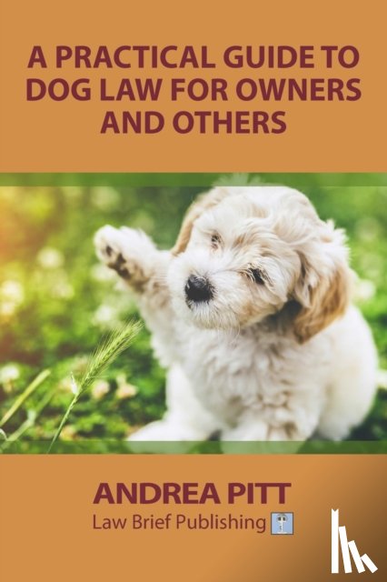 Pitt, Andrea - A Practical Guide to Dog Law for Owners and Others