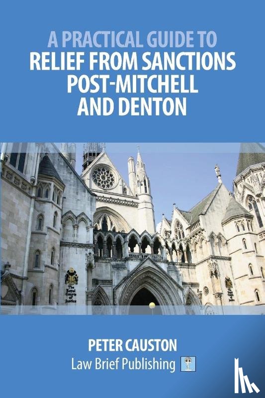 Causton, Peter - A Practical Guide to Striking Out and Relief from Sanctions Post-Mitchell and Denton