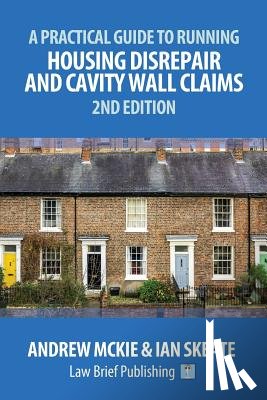 Mckie, Andrew, Skeate, Ian - A Practical Guide to Running Housing Disrepair and Cavity Wall Claims