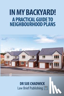 Chadwick, Sue - In My Backyard! - A Practical Guide to Neighbourhood Planning