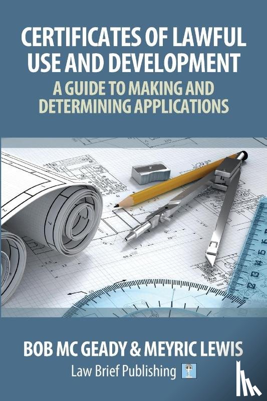 McGeady, Bob, Lewis, Meyric - Certificates of Lawful Use and Development: A Guide to Making and Determining Applications