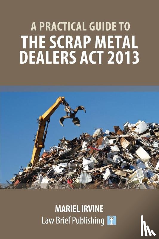 Irvine, Mariel - A Practical Guide to the Scrap Metal Dealers Act 2013
