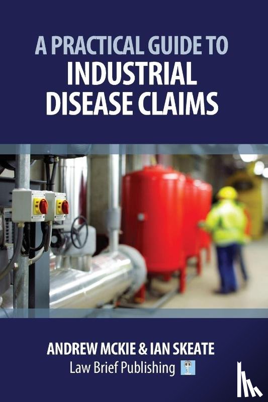 Mckie, Andrew, Skeate, Ian - A Practical Guide to Industrial Disease Claims