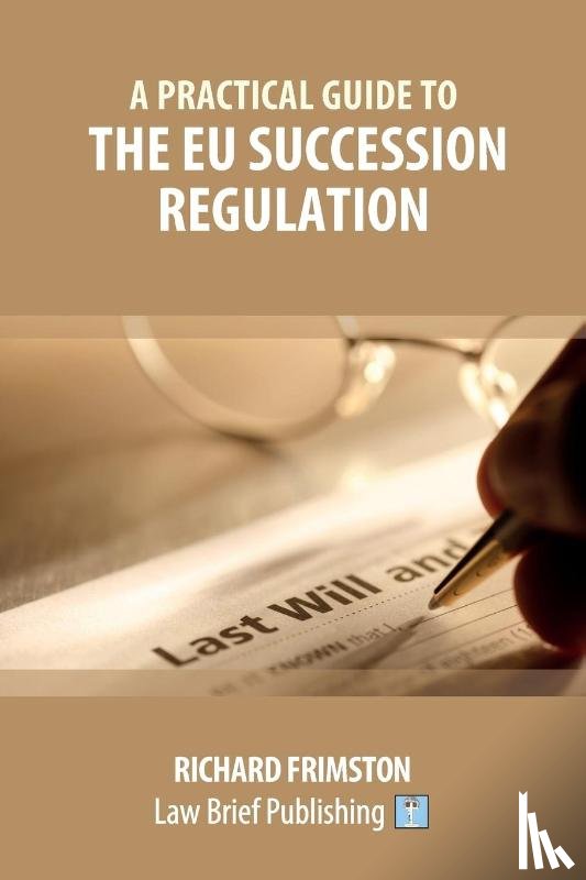 Dew, Richard, Frimston, Richard - A Practical Guide to the EU Succession Regulation