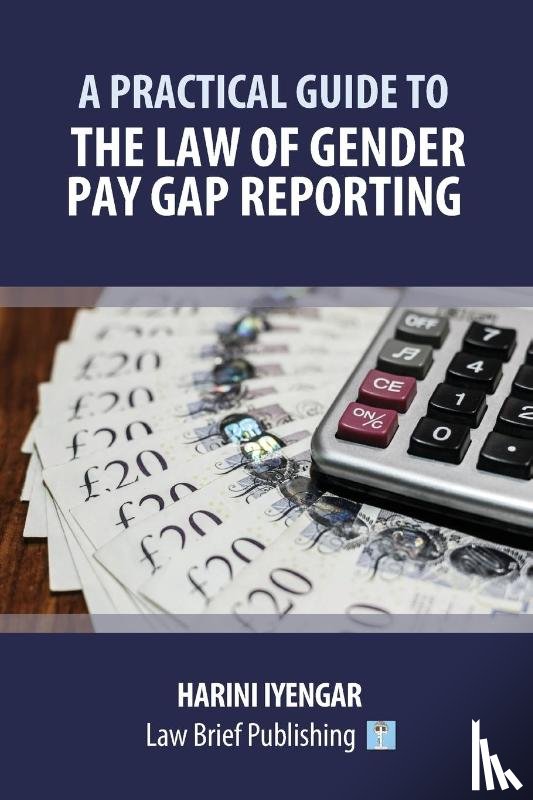 Iyengar, Harini - A Practical Guide to the Law of Gender Pay Gap Reporting