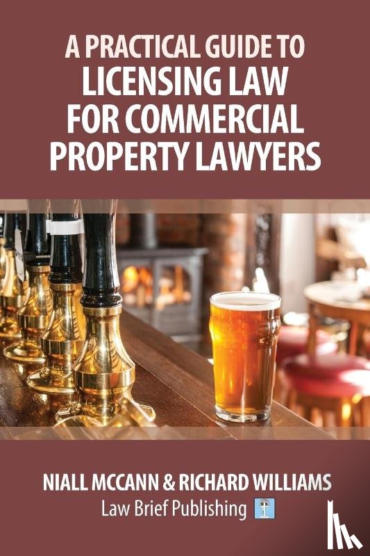 McCann, Niall, Williams, Richard - A Practical Guide to Licensing Law for Commercial Property Lawyers