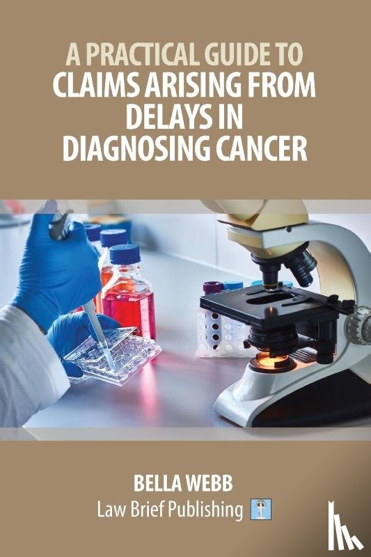 Webb, Bella - A Practical Guide to Claims Arising from Delays in Diagnosing Cancer