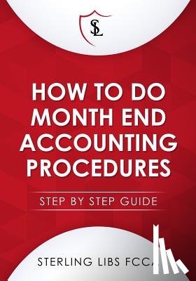 Libs Fcca, Sterling - How to Do Monthend Accounting Procedures: Step by step guide