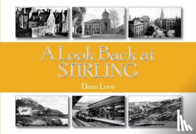 Love, Dane - A Look Back at Stirling
