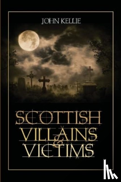 Kellie, John - Scottish Villains & Victims