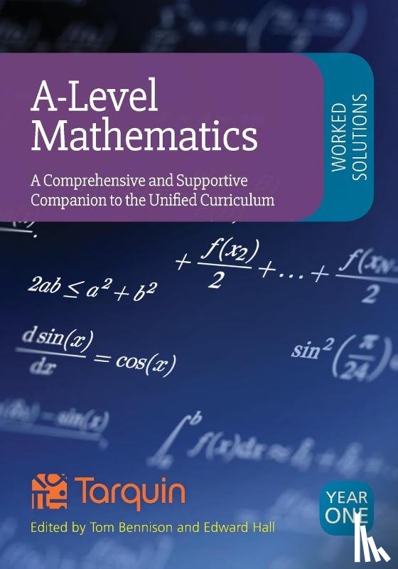 Tom Bennison, Edward Hall - A-Level Mathematics Worked Solutions: A Comprehensive and Supportive Companion to the Unified Curriculum