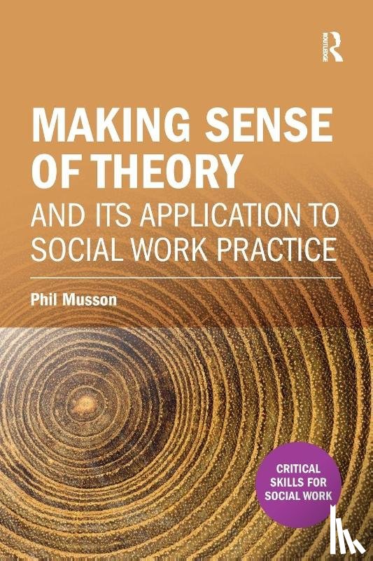 Musson, Phil - Making sense of theory and its application to social work practice