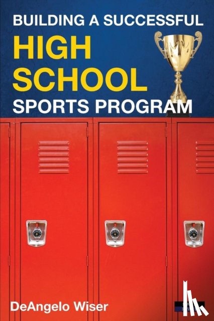 Wiser, Deangelo - Building a Successful High School Sports Program