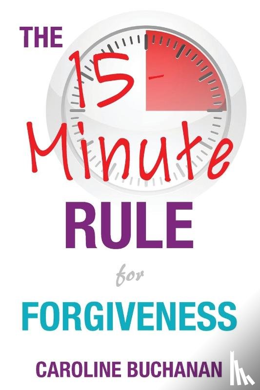 Buchanan, Caroline - The 15-Minute Rule for Forgiveness