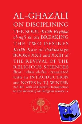 Al-Ghazali, Abu Hamid - Al-Ghazali on Disciplining the Soul and on Breaking the Two Desires