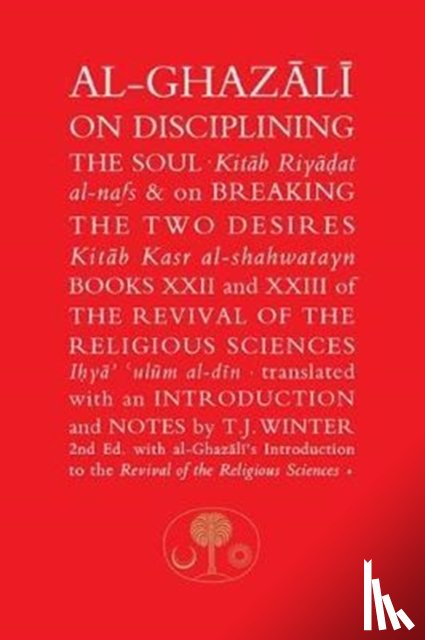 Al-Ghazali, Abu Hamid - Al-Ghazali on Disciplining the Soul and on Breaking the Two Desires