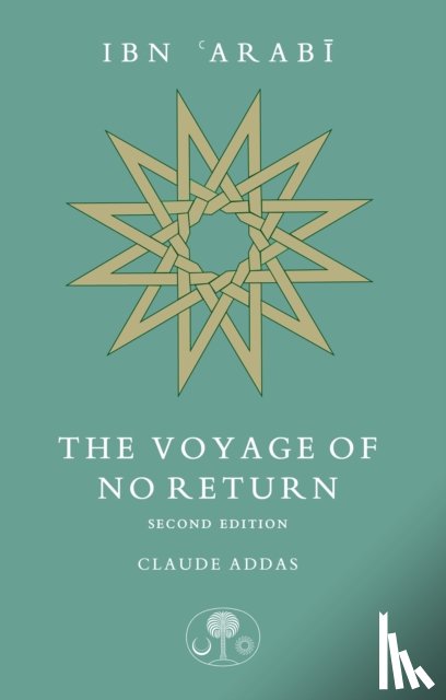 Addas, Claude - Ibn 'Arabi: The Voyage of No Return
