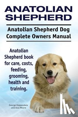 Moore, Asia - Anatolian Shepherd. Anatolian Shepherd Dog Complete Owners Manual. Anatolian Shepherd book for care, costs, feeding, grooming, health and training.