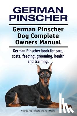Moore, Asia - German Pinscher. German Pinscher Dog Complete Owners Manual. German Pinscher book for care, costs, feeding, grooming, health and training.