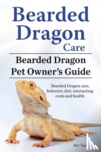Team, Ben - Bearded Dragon Care. Bearded Dragon Pet Owners Guide. Bearded Dragon care, behavior, diet, interacting, costs and health. Bearded dragon.