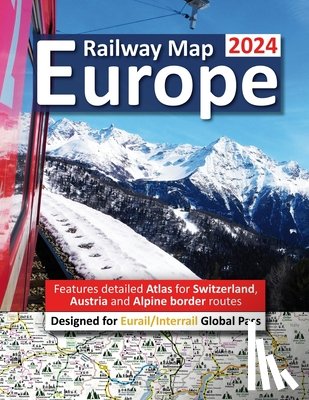 Ross, Caty - Europe Railway Map 2024 - Features Detailed Atlas for Switzerland and Austria - Designed for Eurail/Interrail Global Pass