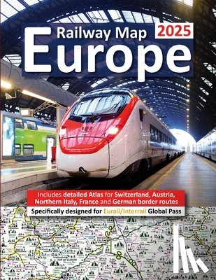 Ross, Caty - Europe Railway Map 2025 - Features Detailed Atlas for Switzerland and Austria - Designed for Eurail/Interrail Global Pass