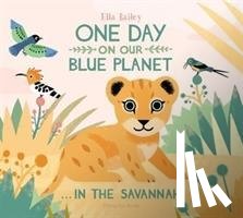 Bailey, Ella - One Day on Our Blue Planet …In the Savannah