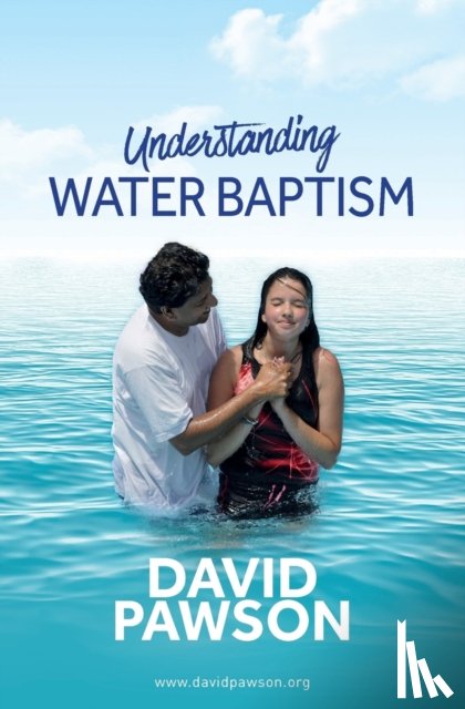 Pawson, David - UNDERSTANDING Water Baptism