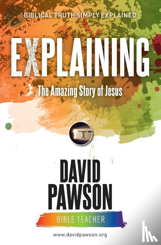 Pawson, David - EXPLAINING The Amazing Story of Jesus