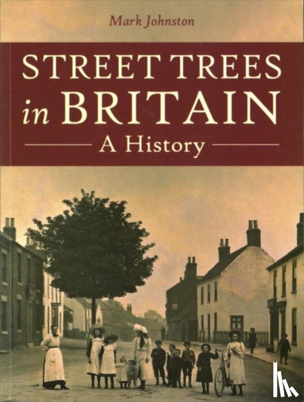 Johnston, Mark - Street Trees in Britain
