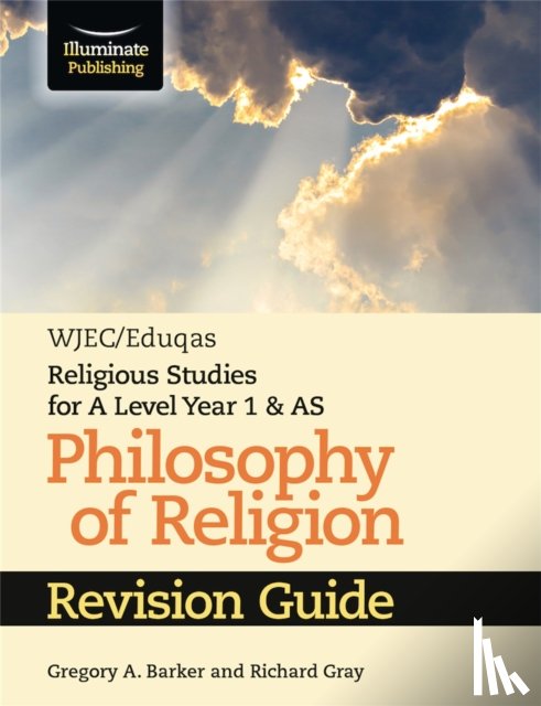 Barker, Gregory A., Gray, Richard - WJEC/Eduqas Religious Studies for A Level Year 1 & AS - Philosophy of Religion Revision Guide