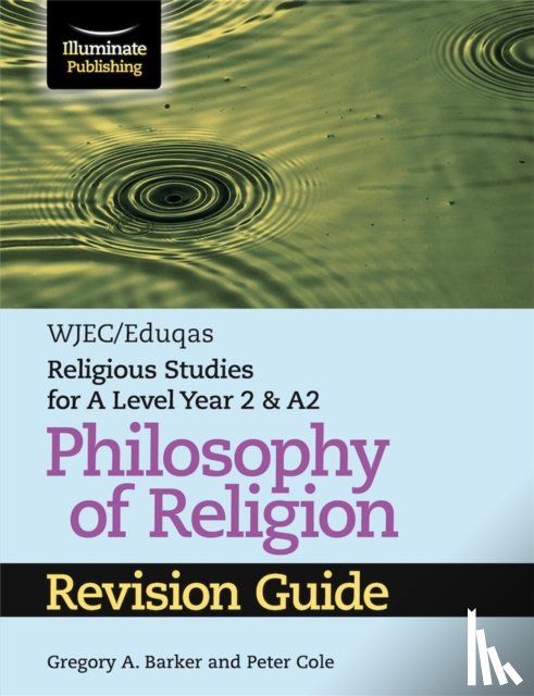 Barker, Gregory A., Cole, Peter - WJEC/Eduqas Religious Studies for A Level Year 2 & A2 - Philosophy of Religion Revision Guide