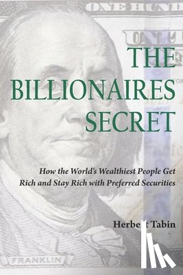 Tobin, Jacqueline - The Billionaires Secret: How the World's Wealthiest People Get Rich and Stay Rich with Preferred Securities