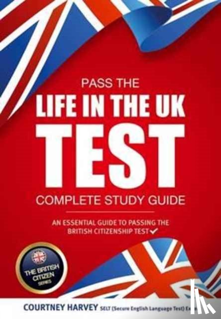 How2Become - Pass the Life in the UK Test: Complete Study Guide. An Essential Guide to Passing the British Citizenship Test