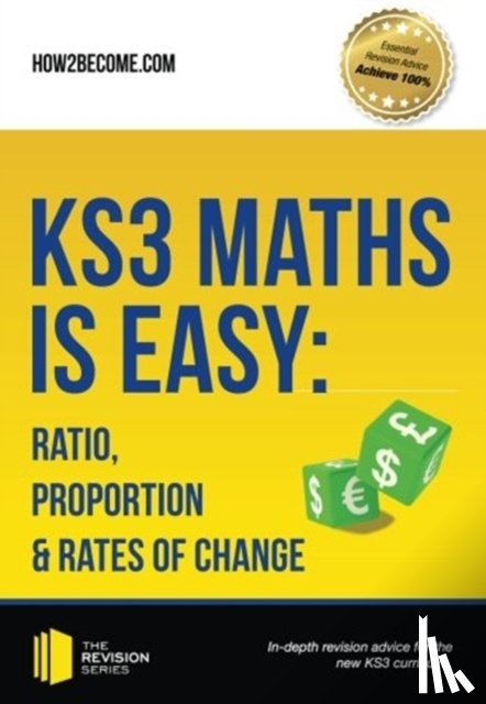 How2Become - KS3 Maths is Easy: Ratio, Proportion & Rates of Change. Complete Guidance for the New KS3 Curriculum