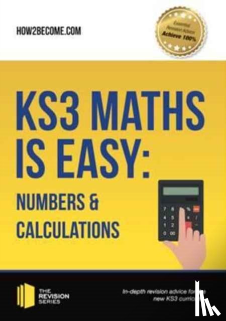 How2Become - KS3 Maths is Easy: Numbers & Calculations. Complete Guidance for the New KS3 Curriculum