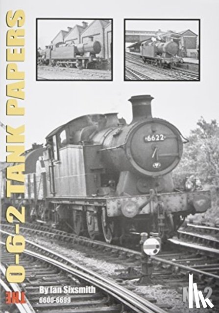 Sixsmith, Ian - THE 0-6-2 TANK PAPERS NO 2
