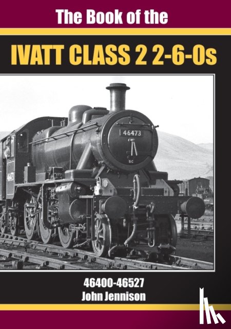 JENNISON, JOHN - THE BOOK OF IVATT CLASS 2 2-6-0s