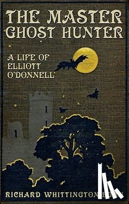 Whittington-Egan, Richard - The Master Ghost Hunter: A Life of Elliott O'Donnell
