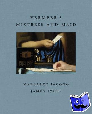Ivory, James, Iacono, Margaret - Vermeer's Mistress and Maid