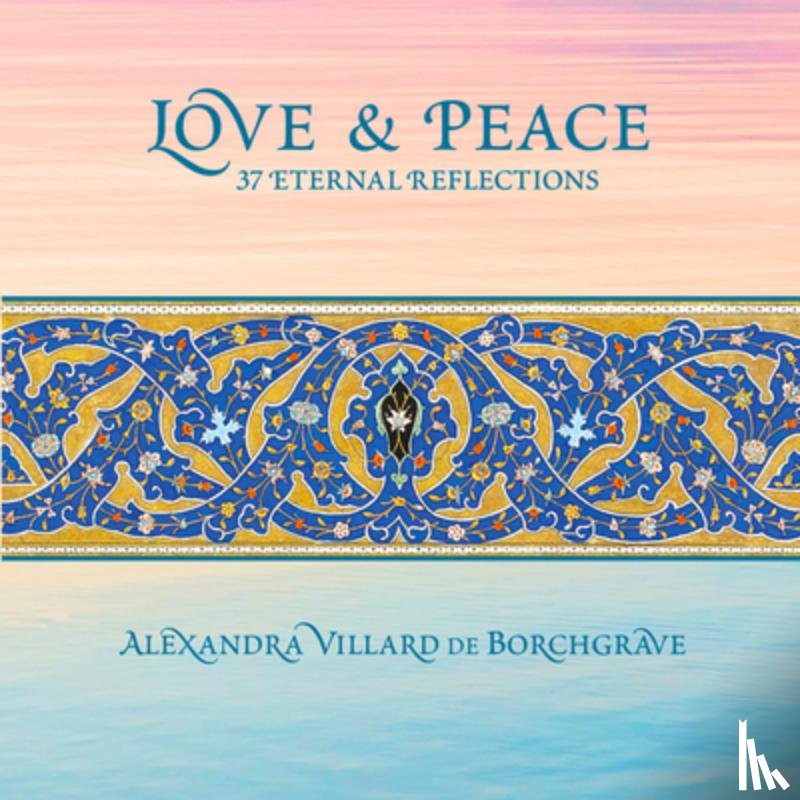 Villard de Borchgrave, Alexandra - Love and Peace: 37 Eternal Reflections