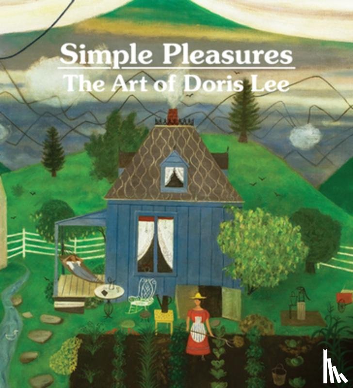 Wolfe, Melissa - Simple Pleasures: The Art of Doris Lee