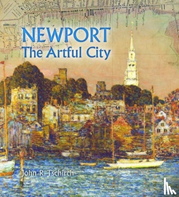 Tschirch, John R - Newport: The Artful City
