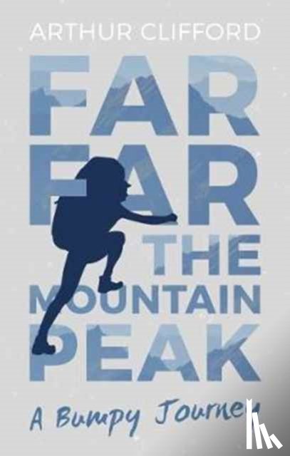 Clifford, Arthur - Far, Far the Mountain Peak