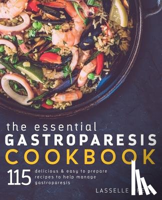 Press, Lasselle - Essential Gastroparesis Cookbook: 115 Delicious & Easy To Prepare Recipes To Help Manage Gastroparesis