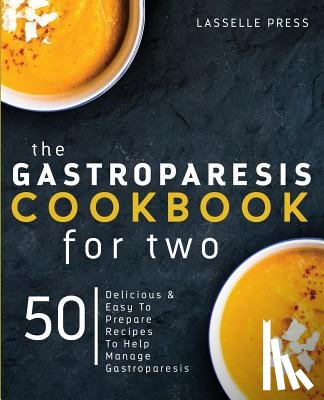 Press, Lasselle - Gastroparesis Cookbook for Two: Delicious & Easy To Prepare Recipes To Help Manage Gastroparesis