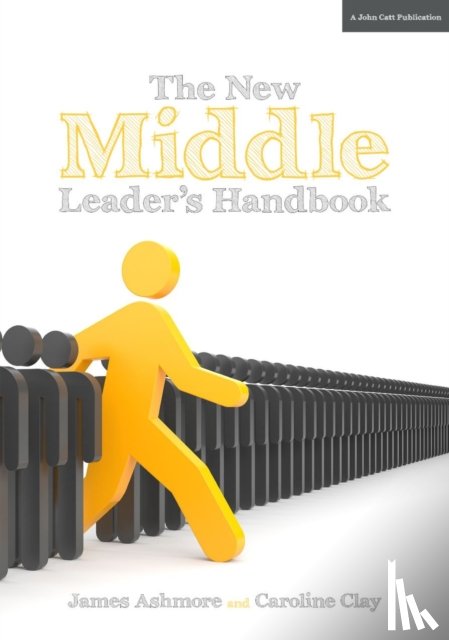 Clay, Caroline, Ashmore, James - The New Middle Leader's Handbook