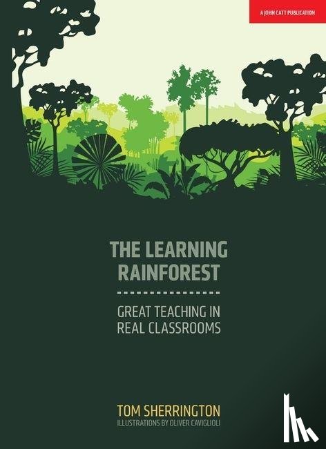 Sherrington, Tom - The Learning Rainforest: Great Teaching in Real Classrooms